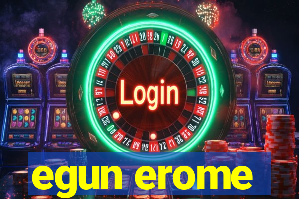 egun erome